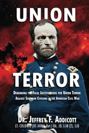 Union Terror: Debunking the False Justifications for Union Terror Against Southern Civilians in the American Civil War (Union Terror in the American Civil War)