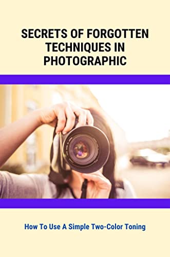 Secrets Of Forgotten Techniques In Photographic: How To Use A Simple Two-Color Toning