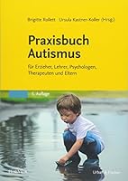 Praxisbuch Autismus: für Erzieher, Lehrer, Psychologen, Therapeuten und Eltern 3437444077 Book Cover