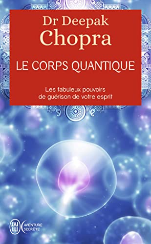 Le corps quantique - Le fabuleux pouvoir de guérison de votre esprit