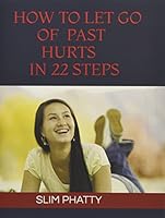 HOW TO LET GO OF PAST HURTS IN 22 STEPS 1520492421 Book Cover