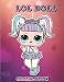 LOL Doll Coloring Book: A Coloring Book With More Than 50+ LOL Doll Images For Kids To Color, Great Gift For Little Girls