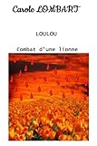  LOULOU: Tome 3 - Combat d\'une lionne