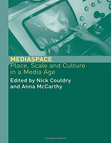 MediaSpace: Place, Scale and Culture in a Media Age