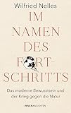  Im Namen des Fortschritts: Das moderne Bewusstsein und der Krieg gegen die Natur