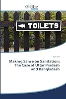Making Sense on Sanitation: The Case of Uttar Pradesh and Bangladesh 3639495314 Book Cover