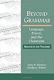 Beyond Grammar: Language, Power, and the Classroom (Language, Culture, and Teaching)