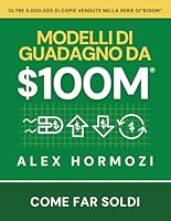 $100M Modelli di guadagno: Come far soldi (Acquisition.com $100M Series) (Italian Edition) 1963349946 Book Cover