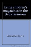 Using children's magazines in the K-8 classroom 0895982889 Book Cover