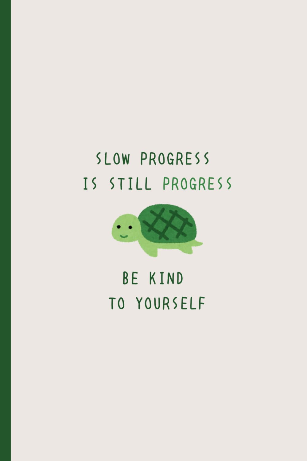 Slow Progress is Still Progress: A Motivational Journal for Steady Growth: Inspirational Lined Notebook for Goal Setting, Self-Reflection & Mental Wellness | “Slow Progress is Still Progress” Cover