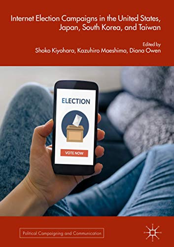 Internet Election Campaigns in the United States, Japan, South Korea, and Taiwan (Political Campaigning and Communication)