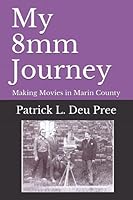 My 8mm Journey: Making Movies in Marin County 1094797871 Book Cover