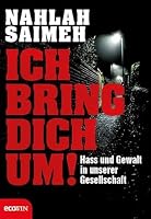 Ich bring dich um!: Hass und Gewalt in unserer Gesellschaft 371100136X Book Cover