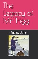The Legacy of Mr Trigg 1981091955 Book Cover