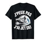 J'Peux Pas J'Ai Jet Ski Humour Cadeau Drôle Jet Ski T Shirt