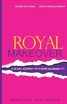 Paperback A Royal Makeover: A 30 Day Journey To A More be.Uteeful "U"! Book