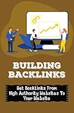 Building Backlinks: Get Backlinks From High Authority Websites To Your Website (English Edition)