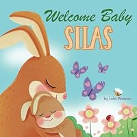 Welcome Baby Silas: A Personalized Children's Rhyming Story Book - Perfect Baby Shower Keepsake Gift & Baby 1st Christmas or Birthday Present B0D77W3R9P Book Cover