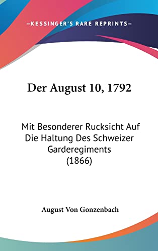 Der August 10, 1792: Mit Besonderer Rucksicht Auf Die Haltung Des Schweizer Garderegiments (1866) (English and German Edition)