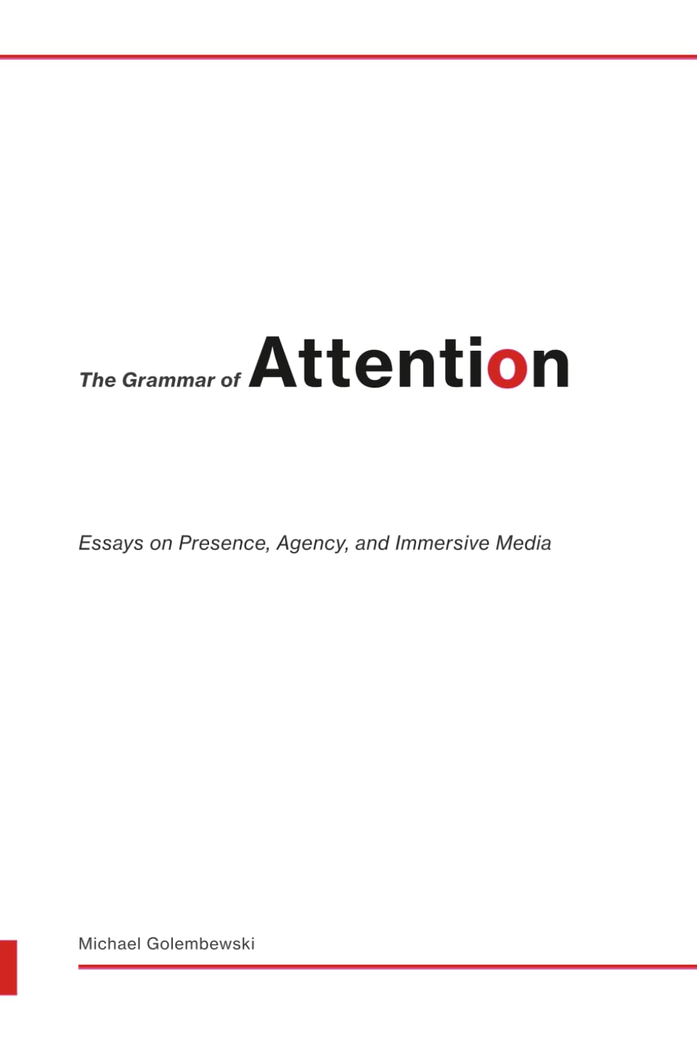The Grammar of Attention: Essays on Presence, Agency, and Immersive Media