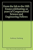 From the lab to the Hill: Essays celebrating 20 years of Congressional Science and Engineering Fellows 0871685310 Book Cover