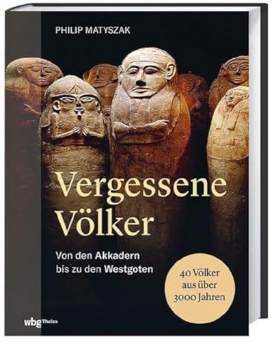 Vergessene Völker: Von den Akkadern bis zu den Westgoten