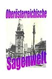 Oberösterreichische Sagenwelt: DE - Friedrich Moser 