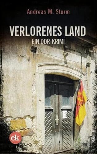 Verlorenes Land  Ein DDR-Krimi