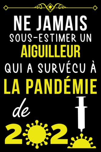 NE JAMAIS SOUS-ESTIMER UN AIGUILLEUR QUI A SURVÉCU À LA PANDÉMIE DE 2020.: CARNET DE NOTES POUR A NE JAMAIS SOUS-ESTIMER UN AIGUILLEUR QUI A SURVÉCU À LA PANDÉMIE DE 2020.: CARNET DE NOTES POUR A