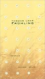 Frühling. Novelle - Thomas Lehr