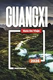  GUANGXI Guía de Viaje 2026: Cruceros por el río Li, montañas kársticas, Yangshuo, pueblos étnicos y paisajes escénicos