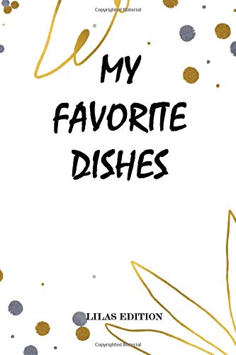 MY FAVORITE DISHES: RECIPES AND DISHES JOURNAL,Recipe Book to Write In,Collect the Recipes You Love ,Personalized cookbook journal, GREAT design, ... Your Favorite dishes, 120 pages, 6*9 inches