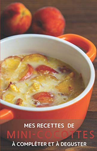Mes recettes de mini-cocottes à compléter et à déguster: Mes recettes de mini-cocottes à...