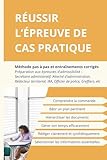 Réussir l\'épreuve de Cas pratique: Méthode pas à pas et entraînements - Attaché d\'administration, Rédacteur territorial, Secrétaire administratif, IRA, Officier de police, Greffier....