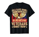 All Gave Some Gave All US Flag Veterans Against Trump T-Shirt