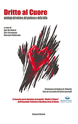 Dritto al Cuore: antologia del mistero, del grottesco e della follia Dritto al Cuore: antologia del mistero, del grottesco e della follia
