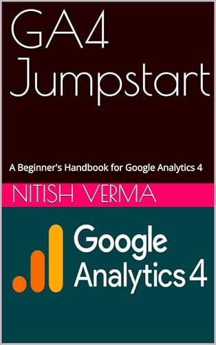 GA4 Jumpstart: A Beginner's Handbook for Google Analytics 4