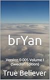 brYan: Version 0-005 Volume I (brYan Version 0-005 {Swedish} Book 1) (Swedish Edition)
