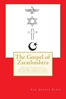 The Gospel of Zarathushtra : The Aryan Origins of the Judaic, Christian and Muslim Religions in Light of Cultural Heritage Law 149431603X Book Cover