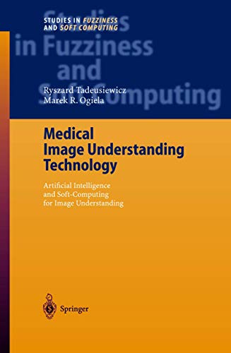 Medical Image Understanding Technology: Artificial Intelligence and Soft-Computing for Image Understanding (Studies in Fuzziness and Soft Computing, 156)
