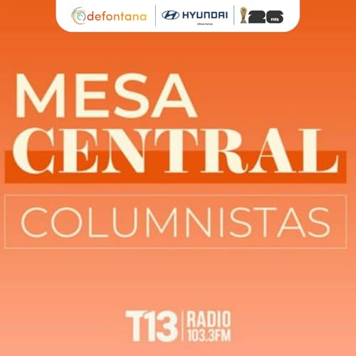 Los Columnistas de Mesa Central Podcast By Tele 13 Radio cover art
