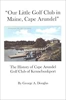 Our Little Golf Club in Maine, Cape Arundel 0971673802 Book Cover