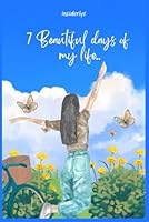 7 beautiful days of my life B0F3WBDXCH Book Cover