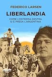Liberlandia. Come L'estrema Destra Si è Presa L'argentina - 2
