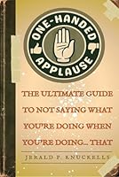 One-Handed Applause: The Ultimate Guide to Not Saying What You're Doing When You’re Doing... That B0F5QDZ85L Book Cover
