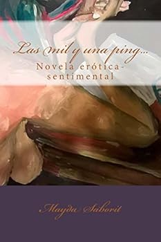 Paperback Las mil y una ping...: Novela erotica-sentimental [Spanish] Book