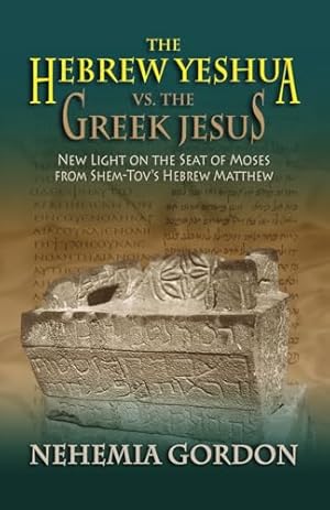 The Hebrew Yeshua vs. the Greek Jesus: New Light on the Seat of Moses from Shem-Tov’s Hebrew Matthew