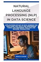 NATURAL LANGUAGE PROCESSING (NLP) IN DATA SCIENCE: Applications of NLP in data science for analyzing text data and performing tasks like sentiment analysis and machine translation B0F5Q2LS6V Book Cover