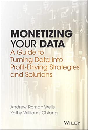 Monetizing Your Data: A Guide to Turning Data into Profit-Driving Strategies and Solutions