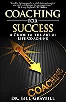 Coaching for Success: A Guide to the Art of Life Coaching 098441956X Book Cover